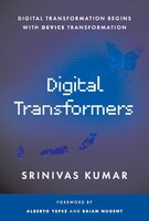 Digital Transformers: Digital Transformation Begins With Device Transformation