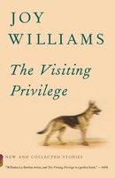 The Visiting Privilege: New And Collected Stories