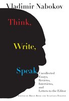 Think, Write, Speak: Uncollected Essays, Reviews, Interviews, And Letters To The Editor