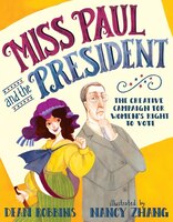 Miss Paul And The President: The Creative Campaign For Women's Right To Vote