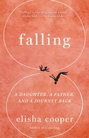 Falling: A Daughter, A Father, And A Journey Back