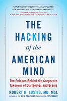 HACKING OF THE AMERICAN MIND: The Science Behind The Corporate Takeover Of Our Bodies And Brains