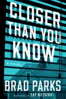 Closer Than You Know: A Novel