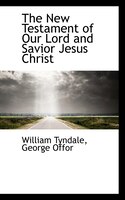 The New Testament of Our Lord and Savior Jesus Christ