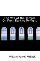 The Veil of the Temple: Or, From Dark to Twilight