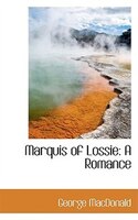 Marquis of Lossie: A Romance