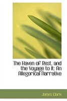 The Haven of Rest, and the Voyage to It: An Allegorical Narrative