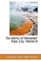 The Works of Alexander Pope, Esq., Volume IX