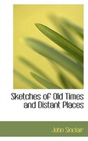 Sketches of Old Times and Distant Places