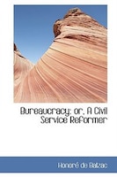 Bureaucracy: or, A Civil Service Reformer