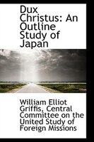 Dux Christus: An Outline Study of Japan