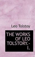 THE WORKS OF LEO TOLSTORY.-I.