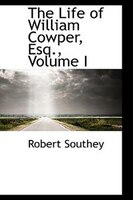 The Life of William Cowper, Esq., Volume I