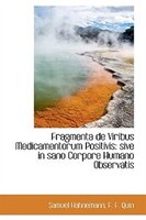 Fragmenta de Viribus Medicamentorum Positivis: sive in sano Corpore Humano Observatis