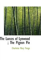 The Lances of Lynwood ; The Pigeon Pie