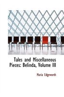 Tales and Miscellaneous Pieces: Belinda, Volume III