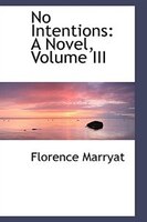 No Intentions: A Novel, Volume III