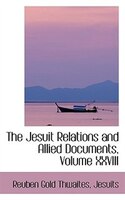 The Jesuit Relations and Allied Documents, Volume XXVIII