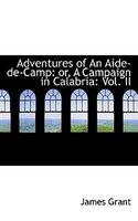 Adventures of An Aide-de-Camp: or, A Campaign in Calabria: Vol. II