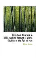 Bibliotheca Monensis: A Bibliographical Account of Works Relating to the Asle of Man