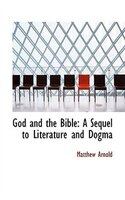 God and the Bible: A Sequel to 'Literature and Dogma