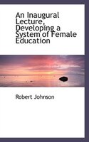 An Inaugural Lecture, Developing a System of Female Education