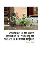 Recollections of the British Institution for Promoting the Fine Arts in the United Kingdom