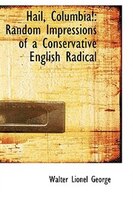 Hail, Columbia!: Random Impressions of a Conservative English Radical