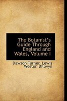 The Botanists Guide Through England and Wales, Volume I