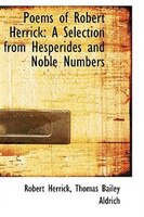 Poems of Robert Herrick: A Selection from Hesperides and Noble Numbers