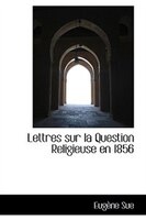Lettres sur la Question Religieuse en 1856