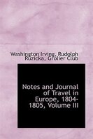 Notes and Journal of Travel in Europe, 1804-1805, Volume III