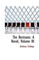 The Bertrams: A Novel, Volume III