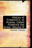 History of Friedrich II of Prussia, Called Frederick the Great, Volume IV