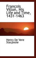 François Villon, His Life and Time, 1431-1463
