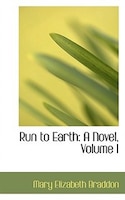 Run to Earth: A Novel, Volume I