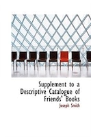 Supplement to a Descriptive Catalogue of Friends' Books