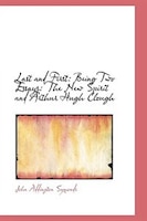 Last and First: Being Two Essays: The New Spirit and Arthur Hugh Clough