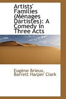 Artists' Families (Ménages Dártistes): A Comedy in Three Acts