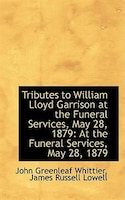 Tributes to William Lloyd Garrison at the Funeral Services, May 28, 1879: At the Funeral Services, M