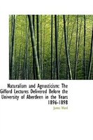 Naturalism and Agnosticism: The Gifford Lectures Delivered Before the University of Aberdeen in the