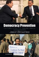 Democracy Prevention: The Politics of the U.S.-Egyptian Alliance