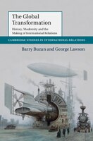 The Global Transformation: History, Modernity and the Making of International Relations (Cambridge Studies in International Relations)