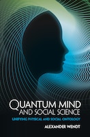 Quantum Mind And Social Science: Unifying Physical And Social Ontology