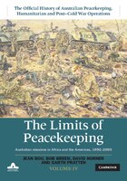 The Limits Of Peacekeeping: Volume 4, The Official History Of Australian Peacekeeping, Humanitarian And Post-cold War Operations: