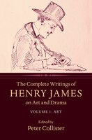 The Complete Writings Of Henry James On Art And Drama: Volume 1, Art