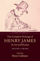 The Complete Writings Of Henry James On Art And Drama: Volume 2, Drama