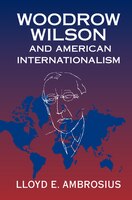 Woodrow Wilson And American Internationalism