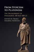 From Stoicism To Platonism: The Development Of Philosophy, 100 Bce-100 Ce