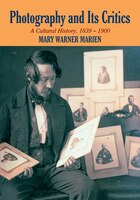 Photography and its Critics: A Cultural History, 1839-1900